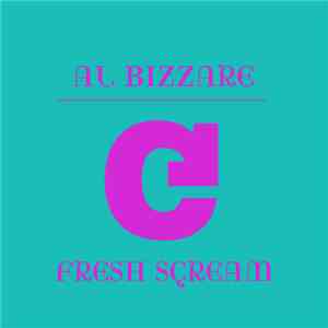 Al Bizzare - Fresh Scream