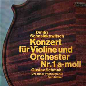 Dmitri Schostakowitsch - Gustav Schmahl, Dresdner Philharmonie, Kurt Masur - Konzert Für Violine Und Orchester Nr. 1 A-moll