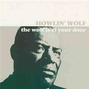 Howlin' Wolf - The Wolf Is At Your Door
