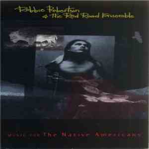 Robbie Robertson & The Red Road Ensemble - Music For The Native Americans