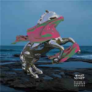 What So Not - Divide & Conquer (Remixes)