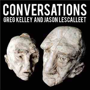 Greg Kelley And Jason Lescalleet - Conversations
