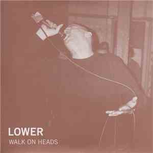 Lower  - Walk On Heads