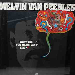 Melvin Van Peebles - What The . . . . You Mean I Can't Sing?!