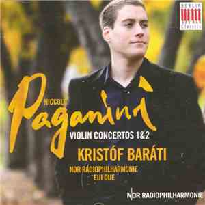 Niccolò Paganini, NDR Radiophilharmonie, Eiji Oue, Kristóf Baráti - Violin Concertos 1&2