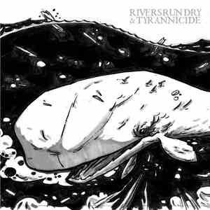 Rivers Run Dry / Tyrannicide  - Rivers Run Dry / Tyrannicide