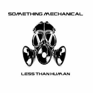 Something Mechanical - Less Than Human