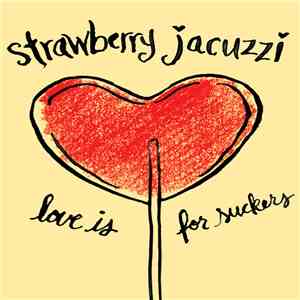 Strawberry Jacuzzi - Love Is For Suckers