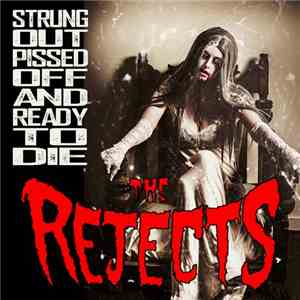The Rejects  - Strung Out, Pissed Off And Ready To Die
