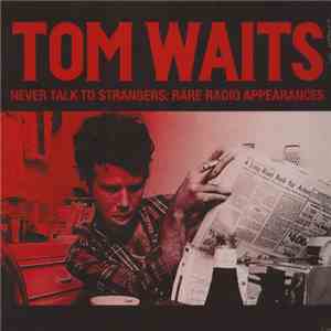 Tom Waits - Never Talk To Strangers: Rare Radio Appearances