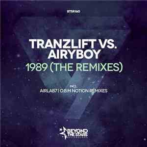 tranzLift Vs. AiryBoy - 1989 (The Remixes)