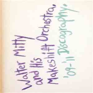 Walter Mitty And His Makeshift Orchestra - '09-'11 Discography