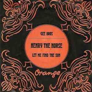 Gee Bros - Henry The Horse / Let Me Find The Sun