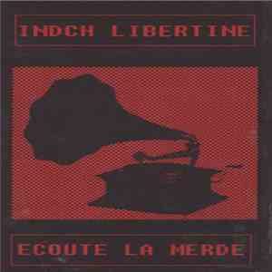 Indch Libertine / Ecoute La Merde - Indch Libertine / Ecoute La Merde