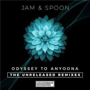 Jam & Spoon - Odyssey To Anyoona (The Unreleased Remixes)