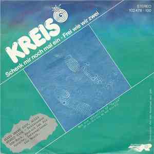Kreis - Schenk Mir Nochmal Ein / Frei Wie Wir Zwei
