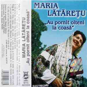 Maria Lătărețu - Au Pornit Olteni La Coasă