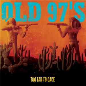 Old 97's - Too Far To Care