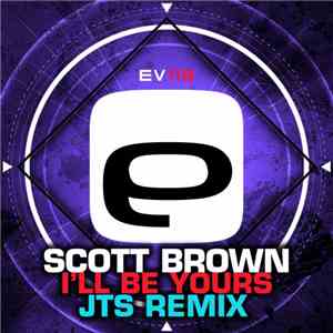 Scott Brown - I'll Be Yours (JTS Remix)