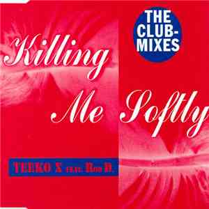 Teeko X Feat. Rod D. - Killing Me Softly (The Club Mixes)