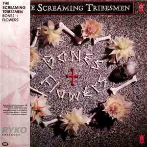The Screaming Tribesmen - Bones + Flowers