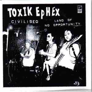 Toxik Ephex - Civilised / Land Of No Opportunity