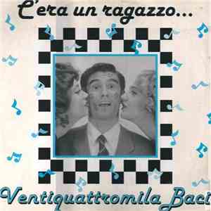 Ventiquattromila Baci - C'Era Un Ragazzo...