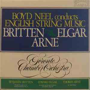 Britten, Elgar, Arne, Boyd Neel, Toronto Chamber Orchestra - Boyd Neel Conducts English String Music
