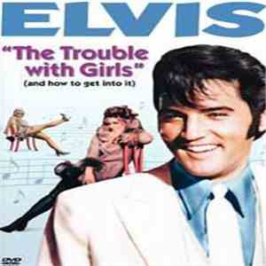 Elvis Presley - The Trouble With Girls (And How To Get Into It)