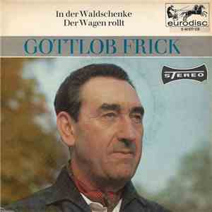 Gottlob Frick - In Der Waldschenke / Der Wagen Rollt