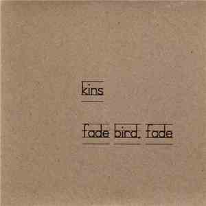 Kins - Fade Bird, Fade