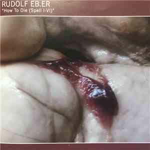 Rudolf Eb.er - How To Die (Spell I - VI)