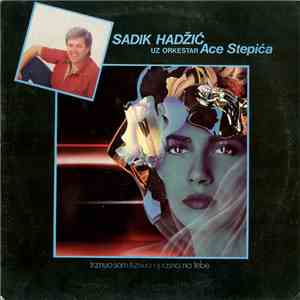 Sadik Hadžić - Trznuo Sam, Trznuo Opasno Na Tebe