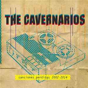 The Cavernarios - Canciones Perdidas 2002 - 2014