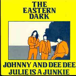 The Eastern Dark - Julie Is A Junkie / Johnny And Dee Dee