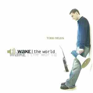 Todd Fields - Wake The World