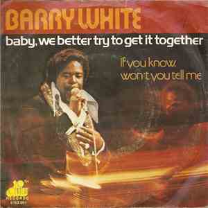 Barry White - Baby, We Better Try To Get It Together / If You Know, Won't Y ...