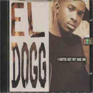 El Dogg - I Gotta Get My Sag On/Make You Happy