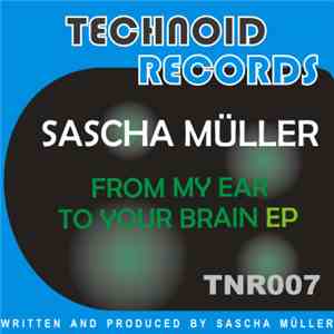 Sascha Müller - From My Ear To Your Brain EP