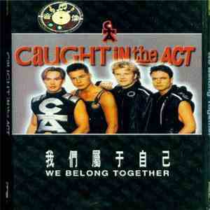 Caught In The Act  - We Belong Together (我们属于自己)