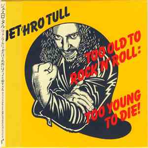 Jethro Tull - Too Old To Rock 'N' Roll : Too Young To Die!