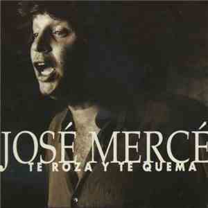 José Mercé - Te Roza Y Te Quema