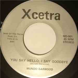 Mundo Earwood - You Say Hello, I Say Goodbye