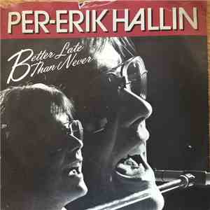Per-Erik Hallin - Better Late Than Never