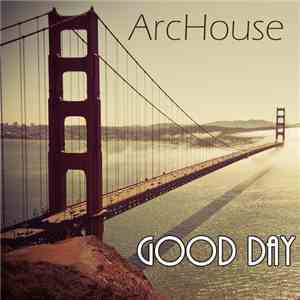ArcHouse - Good Day