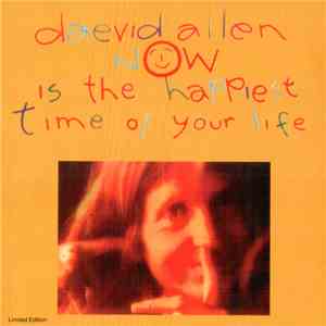 Daevid Allen - Now Is The Happiest Time Of Your Life