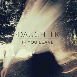 Daughter  - If You Leave