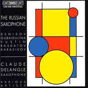 Denisov / Gubaidulina / Vustin / Raskatov / Karasikov - Claude Delangle, Various Artists - The Russian Saxophone