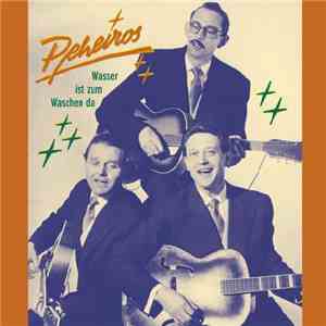 Die Peheiros - Wasser Ist Zum Waschen Da
