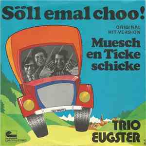 Trio Eugster - Söll Emal Choo / Muesch En Ticke Schicke
